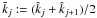 \hbox{$\bar{k}_j:=(\hat{k}_j+\hat{k}_{j+1})/2$}