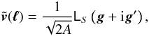 \appendix \setcounter{section}{2} \begin{equation} \tilde{\vec{v}}(\vec{\ell})= \frac{1}{\sqrt{2A}}\mat{L}_S\left(\vec{g}+{\rm i}\vec{g}^\prime\right), \end{equation}