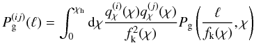 \appendix \setcounter{section}{2} \begin{equation} P_{\rm g}^{(ij)}(\ell)= \int_0^{\chi_{\rm h}} \d\chi \frac{q_\chi^{(i)}(\chi)q_\chi^{(j)}(\chi)} {f_{\rm k}^2(\chi)} P_{\rm g}\left(\frac{\ell}{f_{\rm k}(\chi)},\chi\right) \end{equation}