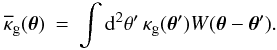 \appendix \setcounter{section}{2} \begin{eqnarray} \overline{\kappa}_{\rm g}(\vec{\theta})&=& \int\d^2\theta^\prime\, \kappa_{\rm g}(\vec{\theta}^\prime)W(\vec{\theta}-\vec{\theta}^\prime). \end{eqnarray}