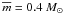 \hbox{$\mbar=0.4~\msun$}