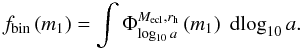 \begin{equation} \fb\left(m_1\right) = \int\Phi_{\log_{10}a}^{\mecl,\rh}\left(m_1\right)\;{\rm d}\!\log_{10}a. \label{eq:fb} \end{equation}