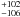 \hbox{$^{+102}_{-106}$}