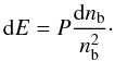 \begin{equation} {\rm d}E=P{{\rm d}n_{\rm b}\over n_{\rm b}^2}\cdot \label{eq:dE.dn_b} \end{equation}