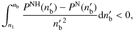\begin{equation} \int_{n_1}^{n_{\rm b}}{{P^{\rm NH}(n^\prime_{\rm b})- P^{\rm N}(n^\prime_{\rm b})}\over {n^\prime_{\rm b}}^2} {\rm d}n^\prime_{\rm b}<0, \label{eq:N.NH.ineq} \end{equation}