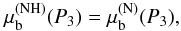 \begin{equation} \mu_{\rm b}^{\rm (NH)}(P_3)=\mu_{\rm b}^{\rm (N)}(P_3), \label{eq:NH.H} \end{equation}