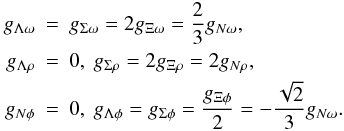 \begin{eqnarray} g_{\Lambda\omega}&=&g_{\Sigma\omega}=2g_{\Xi\omega} =\frac{2}{3}g_{N\omega},\nonumber \\ g_{\Lambda\rho}&=&0,~g_{\Sigma\rho}=2g_{\Xi\rho}=2g_{N\rho}, \\ \nonumber g_{N\phi}&=&0, ~g_{\Lambda\phi}= g_{\Sigma\phi}=\frac{g_{\Xi\phi}}{2} =-\frac{\sqrt{2}}{3}g_{N\omega}. \label{vec-coup} \end{eqnarray}
