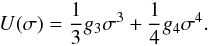 \begin{equation} U(\sigma)=\frac{1}{3}g_3\sigma^3+\frac{1}{4}g_4\sigma^4. \label{eq:U.sigma} \end{equation}