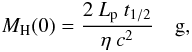 \begin{equation} M_{\rm H} (0) = \frac{2~L_{\rm p}~t_{1/2}}{\eta~c^2} \quad \rm g, \end{equation}
