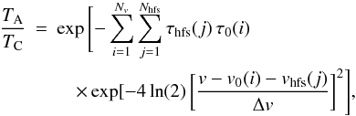 \begin{eqnarray} \frac{T_\mathrm{A}}{T_\mathrm{C}} &=& \exp\,\Biggl[-\sum_{i=1}^{N_{v}} \sum_{j=1}^{N_\mathrm{hfs}} \tau_\mathrm{hfs}(j) \, \tau_0(i) \nonumber\\ &&\quad\times \exp[-4 \ln(2)\,\biggl[\frac{v-v_\mathrm{0}(i)-v_\mathrm{hfs}(j)} {\Delta v} \biggr]^2 \Biggl], \end{eqnarray}