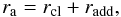 \begin{equation*} r_{\rm a} = r_{\rm cl} + r_{\rm add}, \end{equation*}
