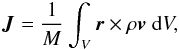\begin{equation} {\vec J}=\frac{1}{M}\int_{V}{\vec r}\times\rho{\vec v}\ {\rm d}V, \end{equation}