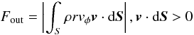 \begin{equation} F_{\rm out} = \left|\int_S \rho rv_{\phi}{\vec v}\cdot{\rm d}{\vec S}\right|, {\vec v}\cdot{\rm d}{\vec S} > 0 \end{equation}