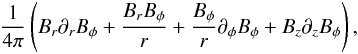 \appendix \setcounter{section}{1} \begin{equation} \frac{1}{4\pi}\left(B_r\partial_rB_{\phi} + \frac{B_rB_{\phi}}{r} + \frac{B_{\phi}}{r}\partial_{\phi}B_{\phi} + B_z\partial_zB_{\phi} \right), \end{equation}
