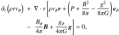\appendix \setcounter{section}{1} \begin{eqnarray} \partial_t\left(\rho r v_{\phi}\right) & + & \nabla\cdot r\left[ \rho v_{\phi}{\vec v} + \left(P + \frac{B^2}{8\pi} - \frac{g^2}{8\pi G}\right){\vec e_{\phi}} \right. \nonumber \\ & - & \left. \frac{B_{\phi}}{4\pi}{\vec B} + \frac{g_{\phi}}{4\pi G}{\vec g} \right] = 0, \label{eq:angmom} \end{eqnarray}