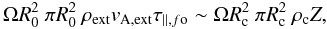 \begin{equation} \Omega R_0^2\ \pi R_0^2\ \rho_{\rm ext}v_{\rm A,ext}\tau_{\parallel,f{\rm o}} \sim \Omega R_{\rm c}^2\ \pi R_{\rm c}^2\ \rho_{\rm c}Z, \end{equation}