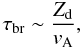 \begin{equation} \tau_{\rm br}\sim\frac{Z_{\rm d}}{v_{\rm A}}, \end{equation}
