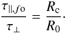 \begin{equation} \frac{\tau_{\parallel,f{\rm o}}}{\tau_{\perp}} = \frac{R_{\rm c}}{R_0}\cdot \end{equation}