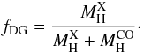 \begin{equation} f_{\rm DG}=\frac{M_{\rm H}^{\rm X}}{M_{\rm H}^{\rm X}+M_{\rm H}^{\rm CO}}\cdot \end{equation}