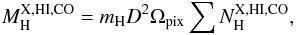 \begin{equation} M_{\rm H}^{\rm X,HI,CO}=m_{\rm H} D^2\Omega_{\rm pix}\sum N_{\rm H}^{\rm X,HI,CO}, \end{equation}