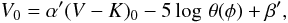 \begin{equation} V_0 = \alpha' (V-K)_0 -5 \log\, \theta(\phi) + \beta', \end{equation}
