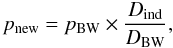 \begin{equation} p_{\mathrm{new}} = p_{\mathrm{BW}} \times \frac{D_{\mathrm{ind}}}{D_{\mathrm{BW}}}, \end{equation}