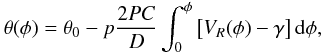 \begin{equation} \theta(\phi) = \theta_0 - p\frac{2PC}{D}\int^{\phi}_{0} \left[V_R(\phi)-\gamma\right]{\rm d}\phi, \end{equation}