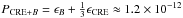 \hbox{$P_{{\rm CRE}+B}=\epsilon_B+\frac{1}{3}\epsilon_{\rm CRE}\approx1.2\times10^{-12}$}