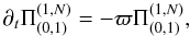 \begin{equation*} \partial_t \Pi^{(1,N)}_{(0,1)} = -\varpi \Pi^{(1,N)}_{(0,1)}, \end{equation*}