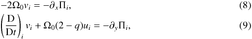 \begin{eqnarray} \label{v_eqns}&& -2\Omega_0 v_i = -\partial_x \Pi_i, \\ \label{v_evolution}&& \left(\frac{{\rm D}}{{\rm D}t}\right)_i v_i + \Omega_0(2-q) u_i = -\partial_y\Pi_i, \end{eqnarray}
