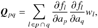 \begin{equation} \label{eq:N_AApq} \vec{Q}_{pq} = \sum_{ l\, \in p \, \cap \, q } \frac{\partial f_{l}}{\partial a_p} \frac{\partial f_{l}}{\partial a_q} w_l , \end{equation}