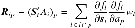 \begin{equation} \label{eq:SiAi} \vec{R}_{ip} \equiv (\vec{S}'_i \vec{A}_i)_p = \sum_{ l \, \in \, i \, \cap \, p} \frac{\partial f_{l}}{\partial \vec{s}_i}\frac{\partial f_{l}}{\partial a_p} w_l \end{equation}