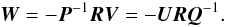 \begin{equation} \vec{W} = - \vec{P}^{-1} \vec{R} \vec{V} = - \vec{U} \vec{R} \vec{Q}^{-1} . \label{eq:C3} \end{equation}