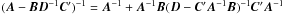 \hbox{$(\vec{A}-\vec{B}\vec{D}^{-1}\vec{C}')^{-1}=\vec{A}^{-1}+\vec{A}^{-1}\vec{B} (\vec{D}-\vec{C}'\vec{A}^{-1}\vec{B})^{-1}\vec{C}'\vec{A}^{-1}$}