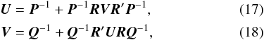 \begin{eqnarray} \vec{U} &=& \vec{P}^{-1} + \vec{P}^{-1} \vec{R} \vec{V} \vec{R}' \vec{P}^{-1} , \label{eq:C1} \\ \vec{V} &=& \vec{Q}^{-1} + \vec{Q}^{-1} \vec{R}' \vec{U} \vec{R} \vec{Q}^{-1} , \label{eq:C5} \end{eqnarray}