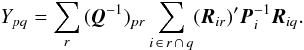 \begin{equation} \label{eq:Y1} Y_{pq} = \sum_r\, (\vec{Q}^{-1})_{pr} \sum_{i\,\in\, r\,\cap\,q}(\vec{R}_{ir})' \vec{P}^{-1}_i \vec{R}_{iq} . \end{equation}
