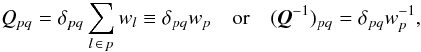 \begin{equation} \label{eq:C_AA1pq} Q_{pq} = \delta_{pq} \sum_{ l\,\in\, p } w_l \equiv \delta_{pq} w_p \quad\text{or}\quad (\vec{Q}^{-1})_{pq}=\delta_{pq}w_p^{-1} , \end{equation}