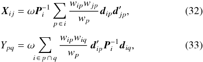 \begin{eqnarray} \label{eq:X3} \vec{X}_{ij} &= &\omega\vec{P}_i^{-1} \sum_{p\,\in\, i} \frac{w_{ip}w_{jp}}{w_p}\vec{d}_{ip}\vec{d}_{jp}' ,\\[3pt] \label{eq:Y3} Y_{pq} &=& \omega\hspace{-3pt}\sum_{i\,\in\, p\,\cap\,q} \frac{w_{ip}w_{iq}}{w_p}\,\vec{d}_{ip}' \vec{P}^{-1}_i \vec{d}_{iq} , \end{eqnarray}