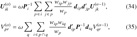 \begin{eqnarray} \label{eq:Urec} \vec{U}^{(\alpha)}_{ik} &=& \omega\vec{P}^{-1}_i\sum_{p\,\in\, i}\,\sum_{j\,\in\,p} \frac{w_{ip}w_{jp}}{w_p}\, \vec{d}_{ip}\vec{d}_{jp}' \vec{U}^{(\alpha-1)}_{jk} ,\\[3pt] \label{eq:Vrec} V^{(\alpha)}_{pr} &= &\omega\sum_q \sum_{i\,\in\, p\,\cap\,q} \frac{w_{ip}w_{iq}}{w_p}\, \vec{d}_{ip}' \vec{P}^{-1}_i \vec{d}_{iq} V^{(\alpha-1)}_{qr} , \end{eqnarray}