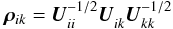 \begin{equation} \label{eq:blockCorr} \vec{\rho}_{ik} = \vec{U}_{ii}^{-1/2}\vec{U}_{ik}^{\phantom{/}}\vec{U}_{kk}^{-1/2} \end{equation}
