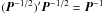 \hbox{$(\vec{P}^{-1/2})'\vec{P}^{-1/2}=\vec{P}^{-1}$}