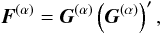 \begin{equation} \label{eq:DF} \vec{F}^{(\alpha)} = \vec{G}^{(\alpha)}\left(\vec{G}^{(\alpha)}\right)' , \end{equation}