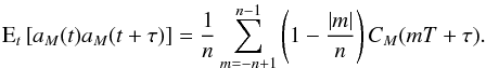 \appendix \setcounter{section}{3} \begin{equation} \label{appB10} \text{E}_t\left[ a_M(t) a_M(t+\tau) \right] = \frac{1}{n} \sum_{m=-n+1}^{n-1} \left(1-\frac{|m|}{n}\right) C_M(mT+\tau) . \end{equation}