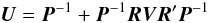 \begin{equation} \label{eq:I-14} \vec{U} = \vec{P}^{-1} + \vec{P}^{-1} \vec{R} \vec{V} \vec{R}' \vec{P}^{-1} \, \end{equation}
