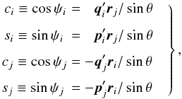 \appendix \setcounter{section}{1} \begin{equation} \label{eq:calc_cspsi} \left. \begin{aligned} c_i \equiv\cos\psi_i\hspace{0.5pt} &= \phantom{-}\vec{q}_i'\vec{r}_j / \sin\theta \\[4pt] s_i \equiv\sin\psi_i\hspace{2.5pt} &= \phantom{-}\vec{p}_i'\vec{r}_j / \sin\theta \\[4pt] c_j \equiv\cos\psi_j\hspace{0pt} &= -\vec{q}_j'\vec{r}_i / \sin\theta \\[2pt] s_j \equiv\sin\psi_j\hspace{2pt} &= -\vec{p}_j'\vec{r}_i / \sin\theta \end{aligned} \quad\right\}, \end{equation}