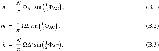 \appendix \setcounter{section}{2} \begin{eqnarray} n &= &\frac{N}{\pi}\,\Phi_{\rm AL}\sin\left({\textstyle\frac{1}{2}}\Phi_{\rm AC}\right), \label{eq01}\\[6pt] m &=& \frac{1}{\pi}\,\Omega L\sin\left({\textstyle\frac{1}{2}}\Phi_{\rm AC}\right), \label{eq02}\\[6pt] k &= &\frac{N}{\pi}\,\Omega\Delta t\sin\left({\textstyle\frac{1}{2}}\Phi_{\rm AC}\right), \label{eq03} \end{eqnarray}