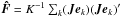 \hbox{$\vec{\hat{F}}=K^{-1}\sum_k(\vec{J}\vec{e}_k)(\vec{J}\vec{e}_k)'$}