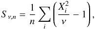 \begin{equation} \label{eq:defS} S_{\nu,n} = \frac{1}{n} \sum_i \left(\frac{X^2_i}{\nu} - 1\right), \end{equation}