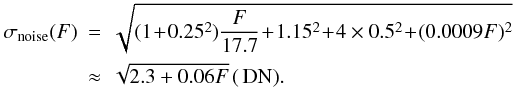 \begin{eqnarray} \label{eq:noise} \sigma_{\rm noise}(F) &=& \sqrt{(1\!+\!0.25^2)\frac{F}{17.7}\!+\!1.15^2\!+\!4\times0.5^2\!+\!(0.0009F)^2}\nonumber\\ & \approx&\sqrt{2.3+0.06F}\,(\unit{DN}). \end{eqnarray}