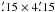 \hbox{$\farcm15 \times 4\farcm15$}